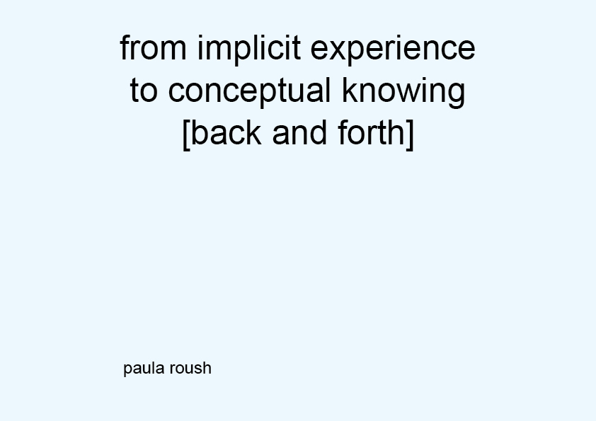 from implicit experience  to conceptual knowing [back and forth] 