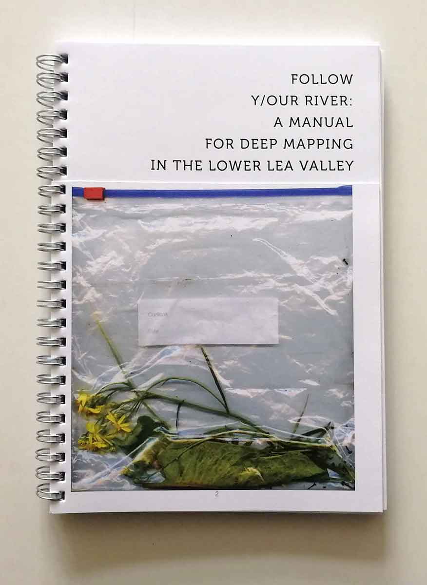 Follow y/our river: a manual for deep mapping in the Lower Lea Valley