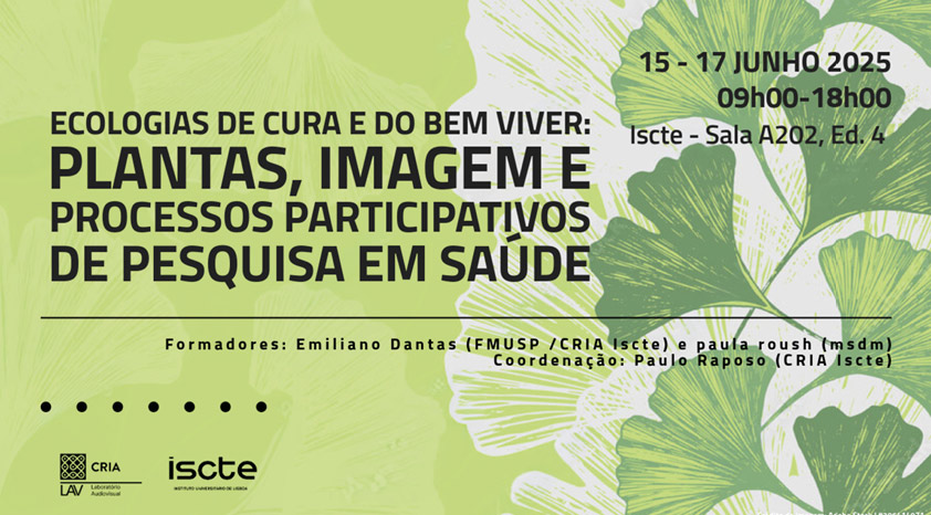 INSCRIÇÕES ABERTAS –  Ecologias de Cura e do Bem Viver:   Plantas, Imagem e Processos  Participativos de Pesquisa em Saúde 15–17 Junho 2026 CRIA / ISCTE, Lisboa