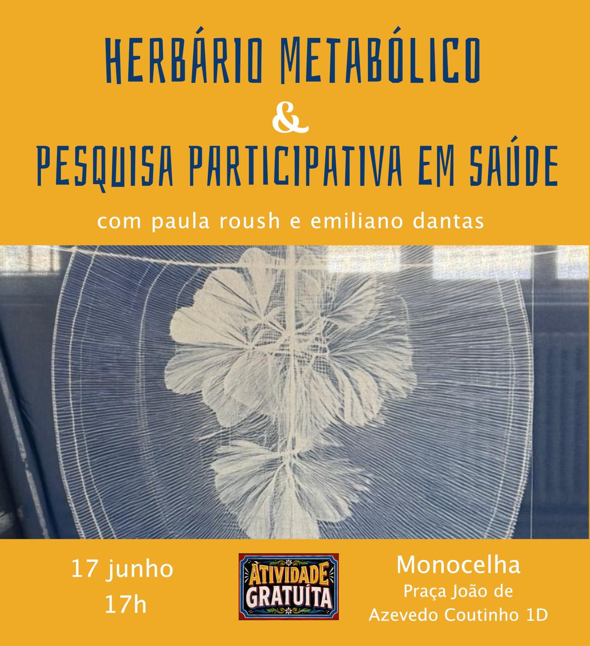 Herbário Metabólico & Pesquisa Participativa em Saúde; CONVERSA-OFICINA paula roush & Emiliano Dantas na MONOCELHA Estúdio 4afeira 17 Junho 17h entrada livre